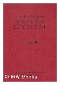 Defended Sites of the Late La Tene in Central and Western Europe (BAR supplementary series)