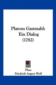 Platons Gastmahl: Ein Dialog (1782) (German Edition)