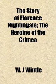 The Story of Florence Nightingale; The Heroine of the Crimea