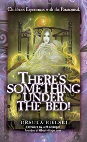 There's Something Under the Bed: Children's Experiences with the Paranormal