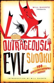 Will Shortz Presents Outrageously Evil Sudoku: 100 Deviously Difficult Puzzles