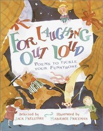 For Laughing Out Loud: Poems to Tickle Your Funnybone