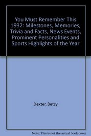 You Must Remember This 1932: Milestones, Memories, Trivia and Facts, News Events, Prominent Personalities and Sports Highlights of the Year