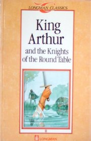King Arthur and the Knights of the Round Table (Longman Classics, Stage 1)