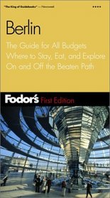 Fodor's Berlin, 1st Edition : The Guide for All Budgets Where to Stay, Eat, and Explore On and Off the Beaten Path (Fodor's Gold Guides)