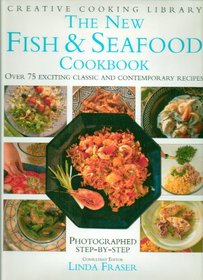 The New Fish and Seafood Cookbook: Over 75 Exciting Classic and Contemporary Recipes (Creative Cooking Library)