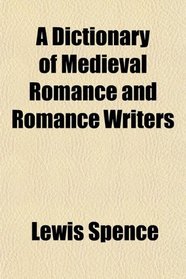 A Dictionary of Medieval Romance and Romance Writers