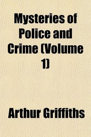 Mysteries of Police and Crime (Volume 1)