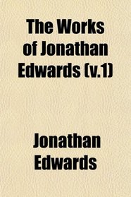 The Works of Jonathan Edwards (v.1)