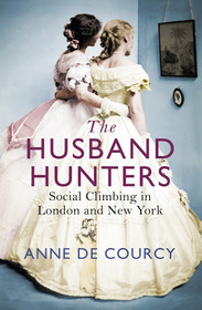 The Husband Hunters: Social Climbing in London and New York