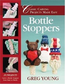 Bottle Stoppers : Classic Carving Projects Made Easy (Classic Carving Projects Made Easy series)