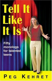 Tell It Like It Is: Fifty Monologues for Talented Teens