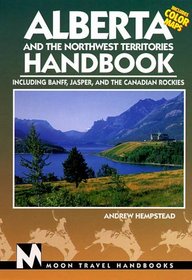 Moon Handbooks: Alberta and the Northwest Territories (3rd Ed.)