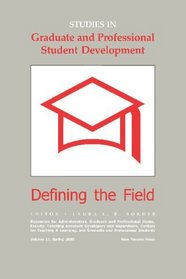 Studies In Graduate And Professional Student Development: Defining The Field (Volume 11)