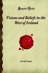 Visions and Beliefs in the West of Ireland (Forgotten Books)