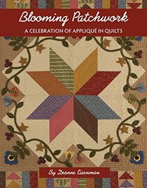 Blooming Patchwork: A Celebration of Applique in Quilts