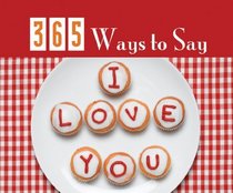 365 Ways to Say I Love You (365 Perpetual Calendars)