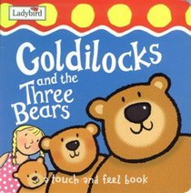 Goldilocks and the Three Bears (First Fairytale Tactile Board Book S.)