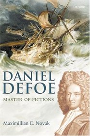 Daniel Defoe, Master of Fictions: His Life and Ideas