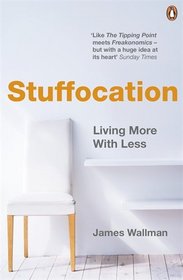 Stuffocation: How We've Had Enough of Stuff and Why You Need Experience More Than Ever