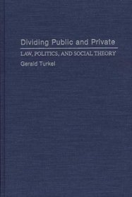 Dividing Public and Private: Law, Politics, and Social Theory