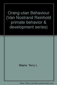 Orang-utan behavior (Van Nostrand Reinhold primate behavior and development series)