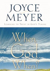 When, God, When? : Learning to Trust in God's Timing