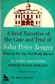 A Brief Narrative on the Case and Trial of John Peter Zenger, Printer of the New York Weekly Journal: Second Edition (John Harvard Library)
