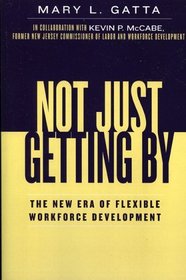 Not Just Getting By : The New Era of Flexible Workforce Development