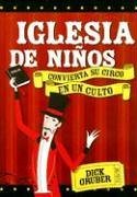 Iglesia de niños: convierta su circo en un culto (Spanish Edition)