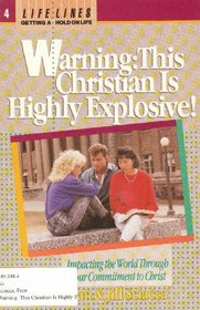 Warning: this Christian is highly explosive!: Impacting the world through your commitment to Christ (Lifelines)