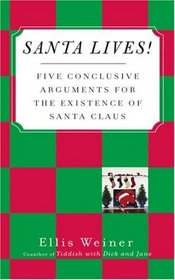 Santa Lives : Five Conclusive Arguments for the Existence of Santa Claus
