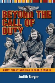 Beyond the Call of Duty: Army Flight Nursing in World War II