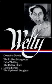 Eudora Welty : Complete Novels: The Robber Bridegroom, Delta Wedding, The Ponder Heart, Losing Battles, The Optimist's Daughter (Library of America)