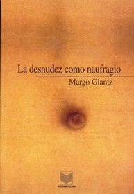 La desnudez como naufragio. Borrones y borradores. (Spanish Edition)