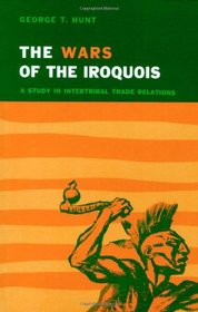 Wars of the Iroquois : A Study in Intertribal Trade Relations