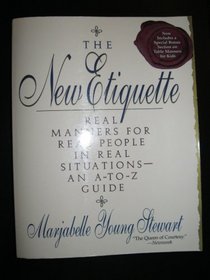 The New Etiquette: Real Manners for Real People in Real Situations-An A-To-Z Guide