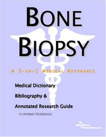 Bone Biopsy - A Medical Dictionary, Bibliography, and Annotated Research Guide to Internet References