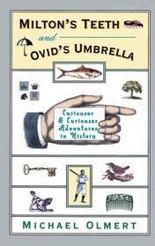 Milton's Teeth and Ovid's Umbrella : Curiouser and Curiouser Adventures in History