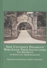 Nine University Presidents Who Saved Their Institutions: The Difference in Effective Administration