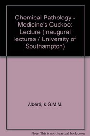 Chemical pathology, medicine's cuckoo: An inaugural lecture delivered at the University 3rd February, 1976