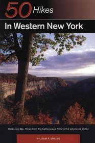 Fifty Hikes in Western New York: Walks and Day Hikes from the Cattaraugus Hills to the Genesee Valley (50 Hikes)