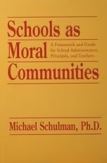 Schools As Moral Communities: A Framework and Guide for School Administrators, Principals, and Teachers