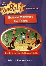 The How Rude! Handbook Of School Manners For Teens: Civility In The Hallowed Halls (The How Rude! Handbooks for Teens)