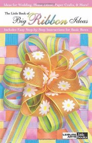 The Little Book of Big Ribbon Ideas  (Leisure Arts #75072)