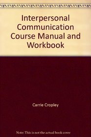 Interpersonal Communication Course Manual and Workbook