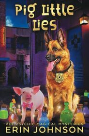 Pig Little Lies: A fresh, funny magic mystery with a dash of romance! (Pet Psychic Magical Mysteries)