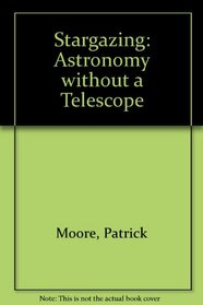 Stargazing: Astronomy without a Telescope