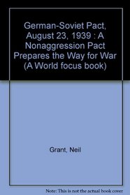 German-Soviet Pact, August 23, 1939 : A Nonaggression Pact Prepares the Way for War (A World focus book)