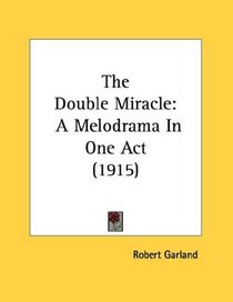 The Double Miracle: A Melodrama In One Act (1915)